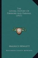 The Loving History of Peridore and Paravail (1917) the Loving History of Peridore and Paravail (1917) di Maurice Hewlett edito da Kessinger Publishing