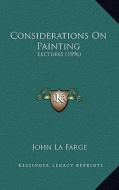 Considerations on Painting: Lectures (1896) di John La Farge edito da Kessinger Publishing