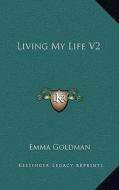 Living My Life V2 di Emma Goldman edito da Kessinger Publishing