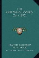 The One Who Looked on (1895) di Frances Frederica Montresor edito da Kessinger Publishing