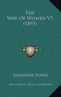 The War of Women V1 (1895) di Alexandre Dumas edito da Kessinger Publishing