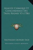 Analyse Chimique Et Concordance Des Trois Regnes V3 (1786) di Balthazar Georges Sage edito da Kessinger Publishing