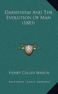 Darwinism and the Evolution of Man (1883) di Henry Colley March edito da Kessinger Publishing