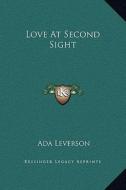 Love at Second Sight di Ada Leverson edito da Kessinger Publishing