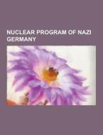 Nuclear Program Of Nazi Germany di Source Wikipedia edito da University-press.org