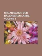 Organisation Der Badenschen Lande Volume 1 di Books Group, Anonymous edito da Rarebooksclub.com