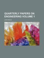 Quarterly Papers on Engineering Volume 1 di John Weale edito da Rarebooksclub.com