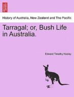 Tarragal; or, Bush Life in Australia. di Edward Timothy Hooley edito da British Library, Historical Print Editions
