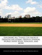Exploring All Things Los Angeles Dodgers Including Dodger Stadium, World Series Wins, Rivalries, and More di Lyle Simon edito da WEBSTER S DIGITAL SERV S