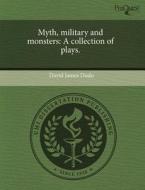 Myth, Military And Monsters di David James Dudo edito da Proquest, Umi Dissertation Publishing