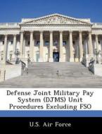 Defense Joint Military Pay System (djms) Unit Procedures Excluding Fso edito da Bibliogov