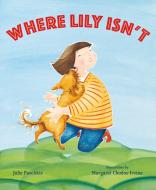 Where Lily Isn't di Julie Paschkis edito da HENRY HOLT JUVENILE