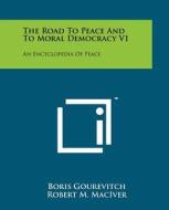 The Road to Peace and to Moral Democracy V1: An Encyclopedia of Peace di Boris Gourevitch edito da Literary Licensing, LLC