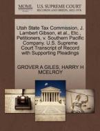 Utah State Tax Commission, J. Lambert Gibson, Et Al., Etc., Petitioners, V. Southern Pacific Company. U.s. Supreme Court Transcript Of Record With Sup di Grover A Giles, Harry H McElroy edito da Gale, U.s. Supreme Court Records