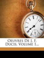 Oeuvres De J. F. Ducis, Volume 1... di Jean-Fran Ois Ducis, William Shakespeare, Sophocles edito da Nabu Press