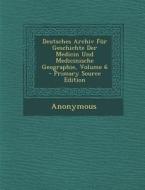 Deutsches Archiv Fur Geschichte Der Medicin Und Medicinische Geographie, Volume 6 - Primary Source Edition di Anonymous edito da Nabu Press