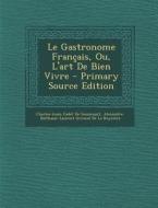 Le Gastronome Francais, Ou, L'Art de Bien Vivre di Charles Louis Cadet De Gassicourt, Alexandre-Balthazar-Lau De La Reyniere edito da Nabu Press