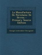 La Manufacture de Porcelaine de Sevres di Georges Lechevallier-Chevignard edito da Nabu Press