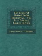 The Fauna of British India Butterflies. Vol-II di Lieut Colonel C. T. Bingham edito da Nabu Press