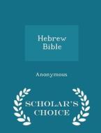Hebrew Bible - Scholar's Choice Edition di Anonymous edito da Scholar's Choice