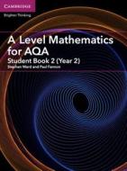 A Level Mathematics for AQA Student Book 2 (Year 2) di Stephen Ward, Paul Fannon edito da Cambridge University Press