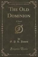 The Old Dominion, Vol. 2 di G P R James edito da Forgotten Books