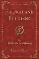 French And Belgians (classic Reprint) di Phebe Earle Gibbons edito da Forgotten Books