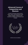 Advanced Course Of Composition And Rhetoric di George Payn Quackenbos edito da Palala Press