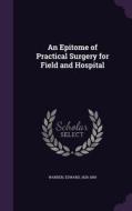 An Epitome Of Practical Surgery For Field And Hospital di Warren Edward 1828-1893 edito da Palala Press