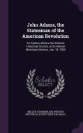 John Adams, The Statesman Of The American Revolution di Mellen Chamberlain edito da Palala Press