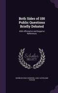 Both Sides Of 100 Public Questions Briefly Debated di Edwin Du Bois Shurter, Carl Cleveland Taylor edito da Palala Press