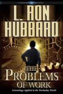 The Problems of Work: Scientology Applied to the Workaday World di L. Ron Hubbard edito da Bridge Publications, Inc.