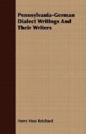 Pennsylvania-German Dialect Writings And Their Writers di Herry Hess Reichard edito da Barzun Press