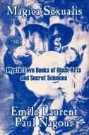 Magica Sexualis: Mystic Love Books of Black Arts and Secret Sciences di Emile Laurent, Paul Nagour edito da INTL LAW & TAXATION PUBL