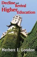 Decline and Revival in Higher Education di Herbert I. London edito da Taylor & Francis Inc