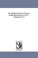 Des Methodes Dans Les Sciences de Raisonnement, Par J. M. C. Duhamel. Vol. 3 di Jean Marie Constante Duhamel, M. (Jean Marie Constant) Duhamel edito da UNIV OF MICHIGAN PR