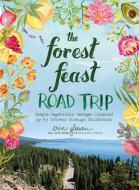 The Forest Feast Road Trip: Simple Vegetarian Recipes Inspired by My Travels Through California di Erin Gleeson edito da ABRAMS