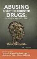Abusing Over-The-Counter Drugs: Illicit Uses for Everyday Drugs di Kim Etingoff edito da Mason Crest Publishers