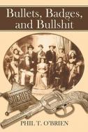 Bullets, Badges, And Bullshit di Phil O'brien, T. edito da Publishamerica