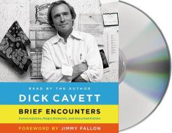 Brief Encounters: Conversations, Magic Moments, and Assorted Hijinks di Dick Cavett edito da MacMillan Audio