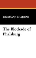 The Blockade of Phalsburg di Erckmann Chatrian edito da Wildside Press