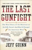 The Last Gunfight: The Real Story of the Shootout at the O.K. Corral-And How It Changed the American West di Jeff Guinn edito da SIMON & SCHUSTER