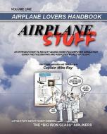 Airplane Stuff: Aviation Addicts Handbook di Capt Mike Ray edito da Createspace Independent Publishing Platform