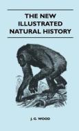 The New Illustrated Natural History di J. G. Wood edito da Wolfenden Press