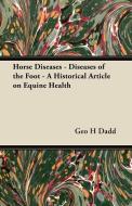 Horse Diseases - Diseases of the Foot - A Historical Article on Equine Health di Geo H Dadd edito da Kosta Press