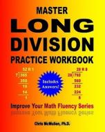 Master Long Division Practice Workbook: Improve Your Math Fluency Series di Chris McMullen Ph. D. edito da Createspace