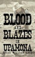 Blood and Blazes in Upamona di Oscar William Case edito da iUniverse