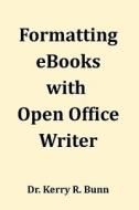 Formatting eBooks with Open Office Writer di Kerry R. Bunn, Dr Kerry R. Bunn Sr edito da Createspace