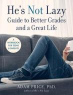 He's Not Lazy Workbook for Teens: A Step-By-Step Guide to Doing Better in School di Adam Price edito da STERLING PUB