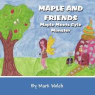 Maple and Friends: Maple Meets Cyle Monster di Mark Welch edito da America Star Books